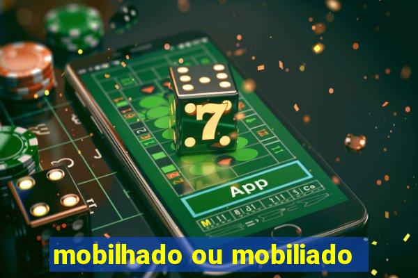 mobilhado ou mobiliado